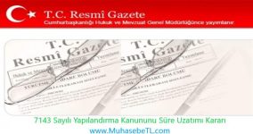 7143 Sayılı Yapılandırma Kanununu Süre Uzatımı Kararı