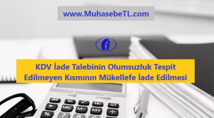 KDV İade Talebinin Olumsuzluk Tespit Edilmeyen Kısmının Mükellefe İade Edilmesi