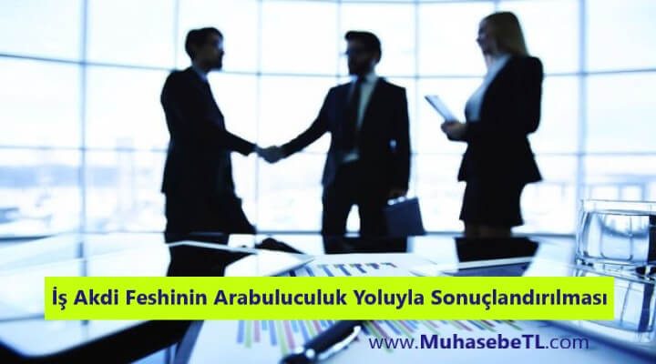 İş Akdi Feshinin Arabuluculuk Yoluyla Sonuçlandırılması