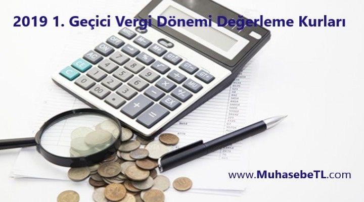 2019 1. Geçici Vergi Dönemi Değerleme Kurları