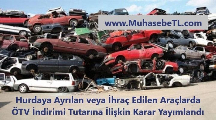 Hurdaya Ayrılan veya İhraç Edilen Araçlarda ÖTV İndirimi Tutarına İlişkin Karar Yayımlandı