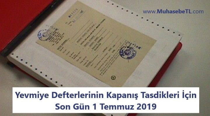Yevmiye Defterlerinin Kapanış Tasdikleri İçin Son Gün 1 Temmuz 2019