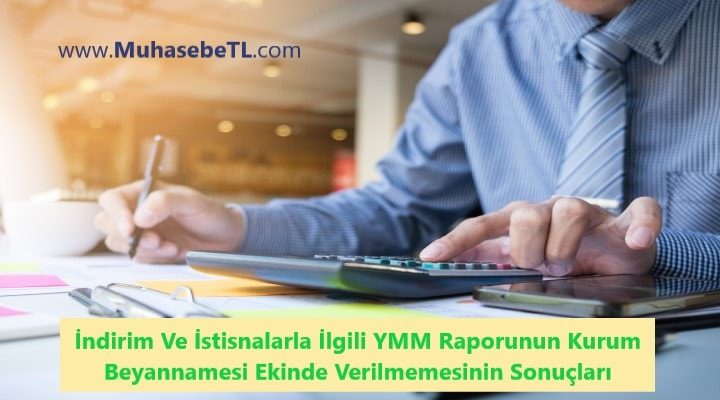 İndirim Ve İstisnalarla İlgili YMM Raporunun Kurum Beyannamesi Ekinde Verilmemesinin Sonuçları