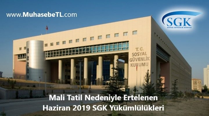 Mali Tatil Nedeniyle Ertelenen Haziran 2019 SGK Yükümlülükleri