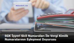 SGK İşyeri Sicil Numaraları İle Vergi Kimlik Numaralarının Eşleşmesi Duyurusu