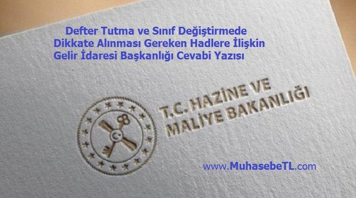 Defter Tutma ve Sınıf Değiştirmede Dikkate Alınması Gereken Hadlere İlişkin Gelir İdaresi Başkanlığı Cevabi Yazısı
