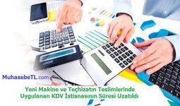 Yeni Makine ve Teçhizatın Teslimlerinde Uygulanan KDV İstisnasının Süresi Uzatıldı