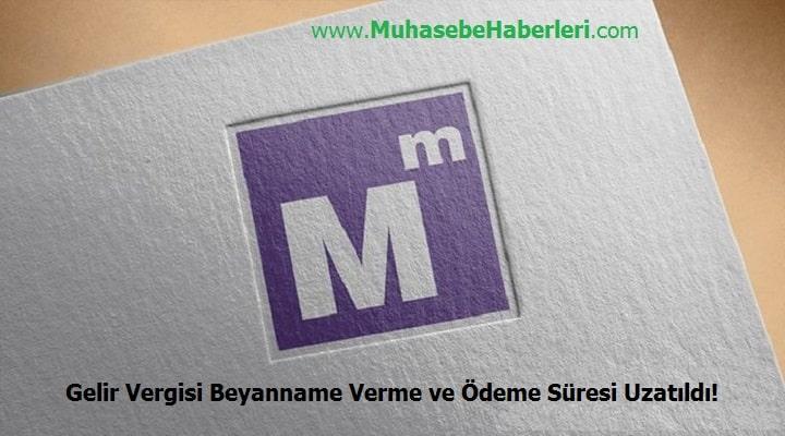 Gelir Vergisi Beyanname Verme ve Ödeme Süresi Uzatıldı