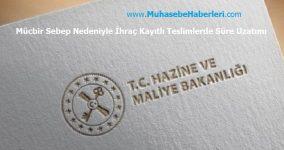 Mücbir Sebep Nedeniyle İhraç Kayıtlı Teslimlerde Süre Uzatımı